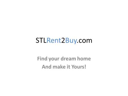STLRent2Buy.com Find your dream home And make it Yours!
