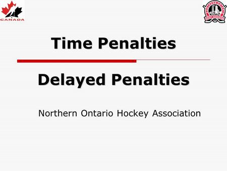 Time Penalties Delayed Penalties Northern Ontario Hockey Association.