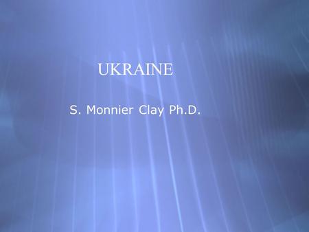 UKRAINE S. Monnier Clay Ph.D.. Ukraine is the largest European country.