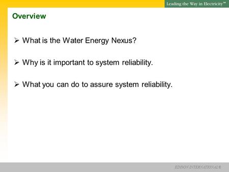 EDISON INTERNATIONAL® SM Water Energy Nexus Charley Wilson Urban Water Institute February 21, 2013.