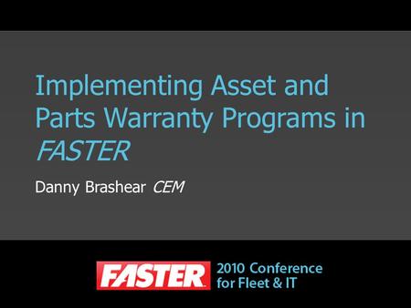 Implementing Asset and Parts Warranty Programs in FASTER Danny Brashear CEM.