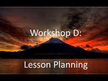 Workshop D: Lesson Planning