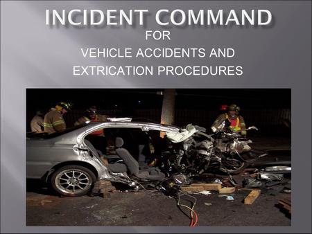 FOR VEHICLE ACCIDENTS AND EXTRICATION PROCEDURES.