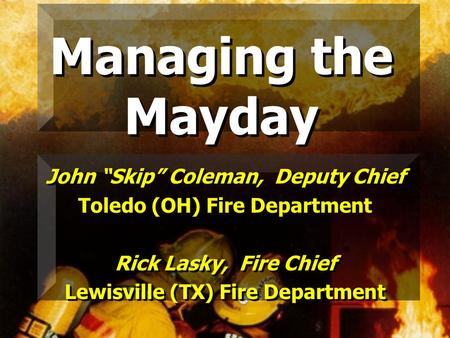 Managing the Mayday John “Skip” Coleman, Deputy Chief