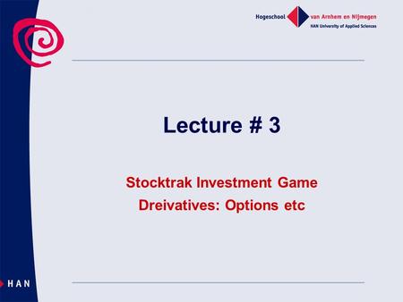 Lecture # 3 Stocktrak Investment Game Dreivatives: Options etc.