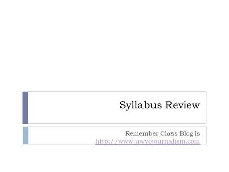 Syllabus Review Remember Class Blog is