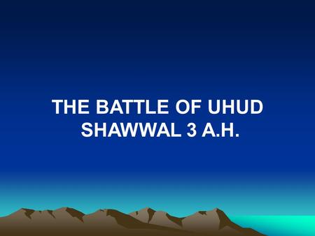 THE BATTLE OF UHUD  SHAWWAL 3 A.H..