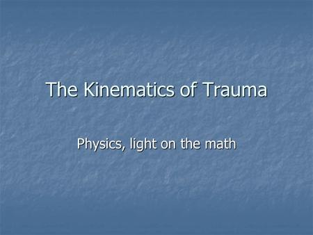 The Kinematics of Trauma
