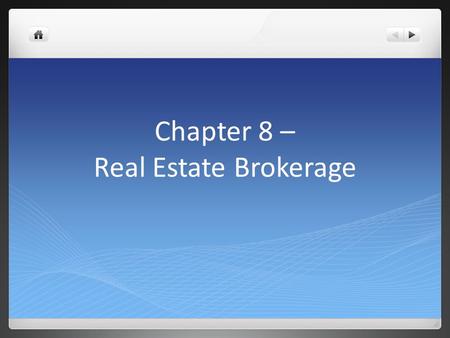 Chapter 8 – Real Estate Brokerage