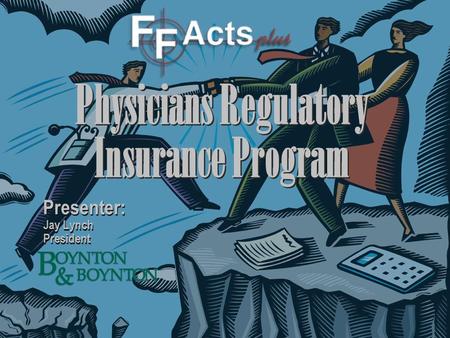 Physicians Regulatory Insurance Program Presenter: Jay Lynch President Presenter: Jay Lynch President.