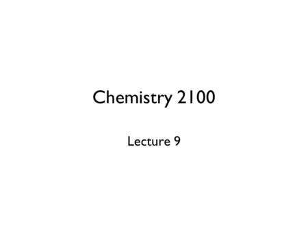 Chemistry 2100 Lecture 9.