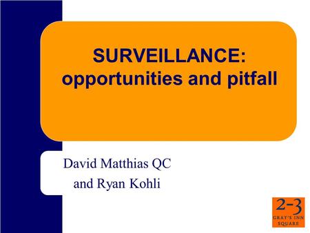 SURVEILLANCE: opportunities and pitfall David Matthias QC and Ryan Kohli.