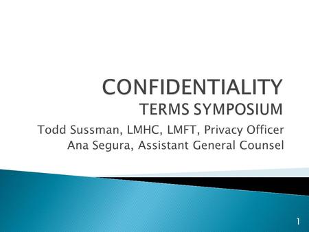 Todd Sussman, LMHC, LMFT, Privacy Officer Ana Segura, Assistant General Counsel 1.