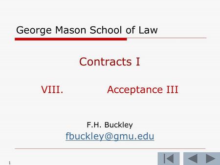 1 George Mason School of Law Contracts I VIII.Acceptance III F.H. Buckley