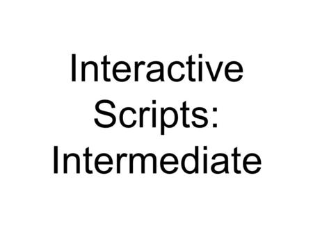 Interactive Scripts: Intermediate. Error Trapping When requesting user input, it is imperative that the users enter the data in the desired format. Dropdown,