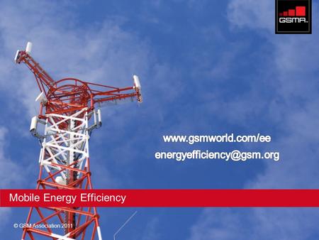 © GSM Association 2011 Mobile Energy Efficiency. Mobile Energy Efficiency objectives To develop a benchmarking methodology, KPIs and benchmark outputs.