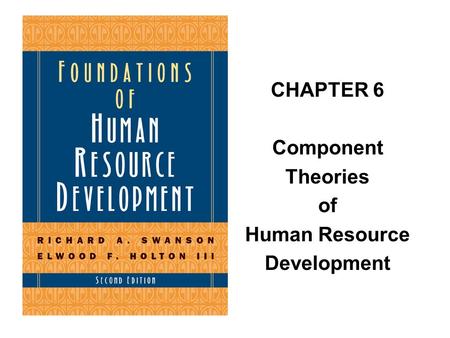 CHAPTER 6 Component Theories of Human Resource Development.