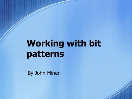 Working with bit patterns By John Miner. Integrated Circuits In todays manufacturing environment, production lines are automated with robotics and sensors.
