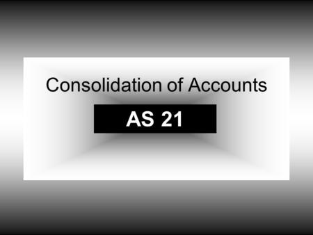 Consolidation of Accounts AS 21. 1. This AS is mandatory in nature. Exemptions not available. This is mandatory for applying principles and procedures.