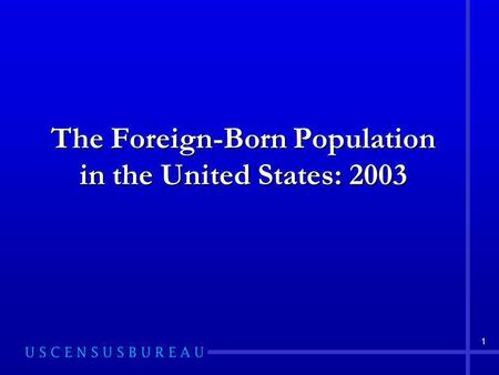 1 The Foreign-Born Population in the United States: 2003.