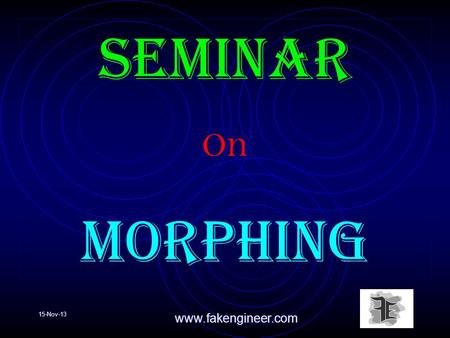 15-Nov-13www.fakengineer.com Seminar O n morphing.