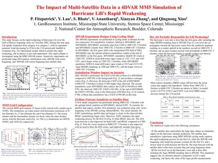 The Impact of Multi-Satellite Data in a 4DVAR MM5 Simulation of Hurricane Lilis Rapid Weakening P. Fitzpatrick 1, Y. Lau 1, S. Bhate 1, V. Anantharaj 1,
