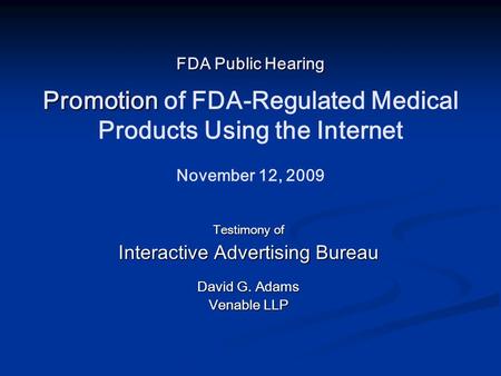 FDA Public Hearing Promotion FDA Public Hearing Promotion of FDA-Regulated Medical Products Using the Internet November 12, 2009 Testimony of Interactive.