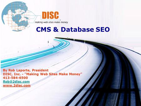 CMS & Database SEO By Rob Laporte, President DISC, Inc. - Making Web Sites Make Money 413-584-6500