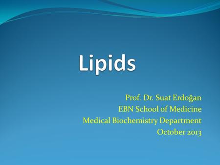 Lipids Prof. Dr. Suat Erdoğan EBN School of Medicine