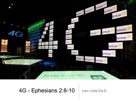 4G - Ephesians 2:8-10 Lem Usita Ed.D..