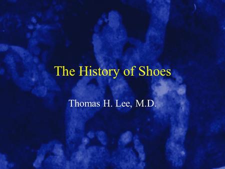 The History of Shoes Thomas H. Lee, M.D.. History of Shoes Early shoes were made of animal skins. They had no last. A last is a mold of a shoe.