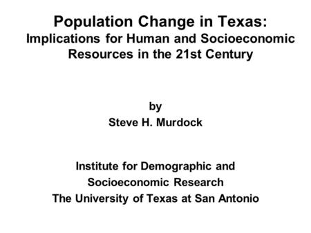 by Steve H. Murdock Institute for Demographic and