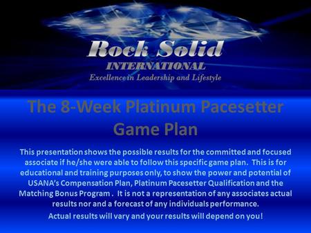 The 8-Week Platinum Pacesetter Game Plan This presentation shows the possible results for the committed and focused associate if he/she were able to follow.