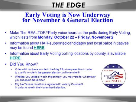 Early Voting is Now Underway for November 6 General Election Make The REALTOR ® Party voice heard at the polls during Early Voting, which lasts from Monday,