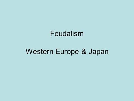 Feudalism Western Europe & Japan