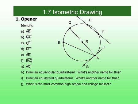 1.7 Isometric Drawing 1. Opener D Q F R E A G Identify: a) AR b) GA