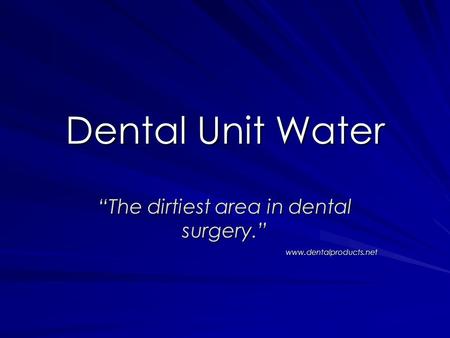 “The dirtiest area in dental surgery.”