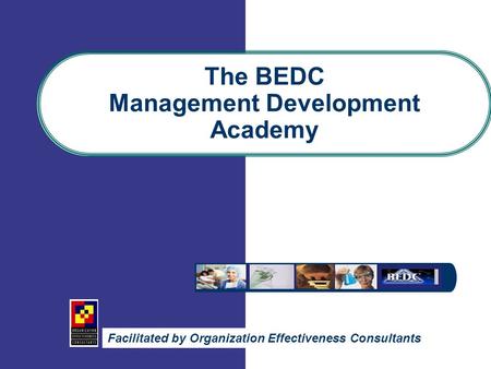 The BEDC Management Development Academy Facilitated by Organization Effectiveness Consultants.