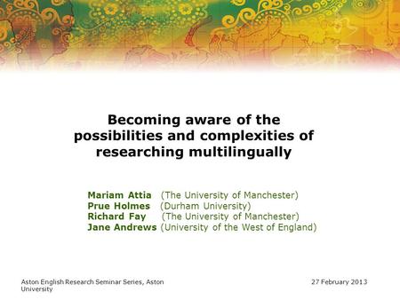 Becoming aware of the possibilities and complexities of researching multilingually Mariam Attia (The University of Manchester) Prue Holmes (Durham University)