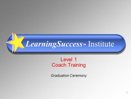 1 Level 1 Coach Training LearningSuccess Institute Graduation Ceremony.