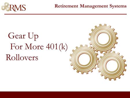 Gear Up For More 401(k) Rollovers Retirement Management Systems.