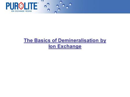 The Basics of Demineralisation by Ion Exchange