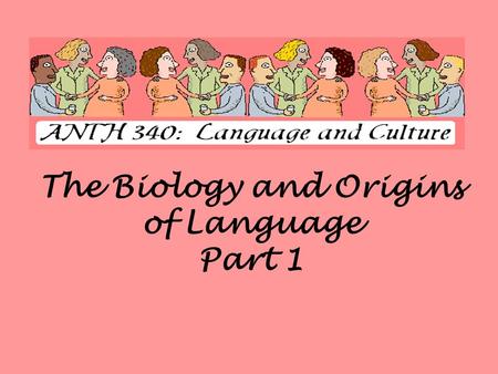 The Biology and Origins of Language Part 1