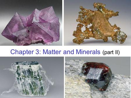 Chapter 3: Matter and Minerals (part II)