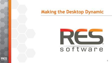 1 Making the Desktop Dynamic. 2 What does RES do? »IT as a Service & Automation »Context Aware Security »Dynamic Desktop Delivery »Follow-me Secure Data.