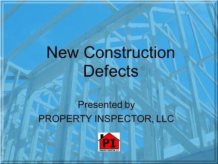 New Construction Defects Presented by PROPERTY INSPECTOR, LLC.