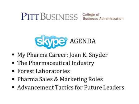 AGENDA My Pharma Career: Joan K. Snyder The Pharmaceutical Industry