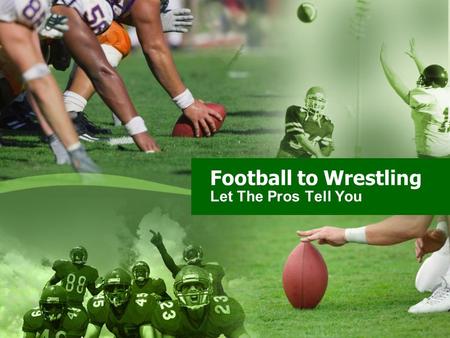Football to Wrestling Let The Pros Tell You.