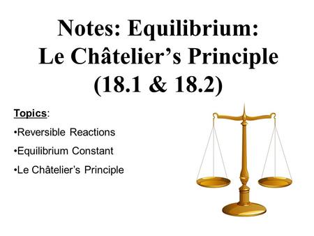 Notes: Equilibrium: Le Châtelier’s Principle (18.1 & 18.2)