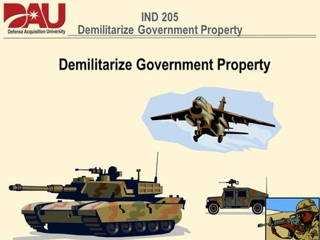 IND 205 Demilitarize Government Property